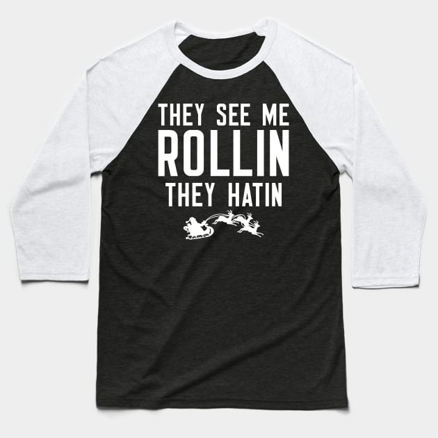 They See Me Rollin They Hatin Baseball T-Shirt by cleverth